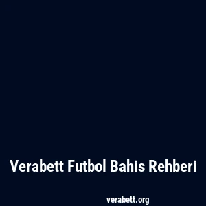 Verabett Futbol Bahis Rehberi