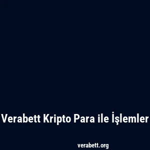 Verabett Kripto Para ile İşlemler